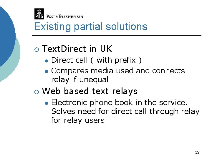 Existing partial solutions ¡ Text. Direct in UK l l ¡ Direct call (