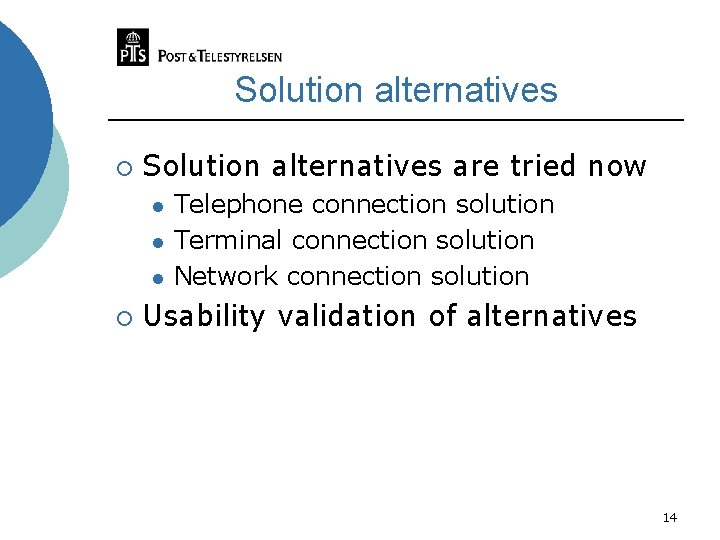 Solution alternatives ¡ Solution alternatives are tried now l l l ¡ Telephone connection
