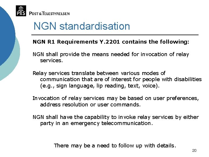 NGN standardisation NGN R 1 Requirements Y. 2201 contains the following: NGN shall provide