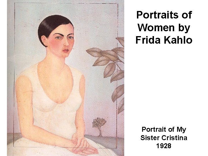 Portraits of Women by Frida Kahlo Portrait of My Sister Cristina 1928 