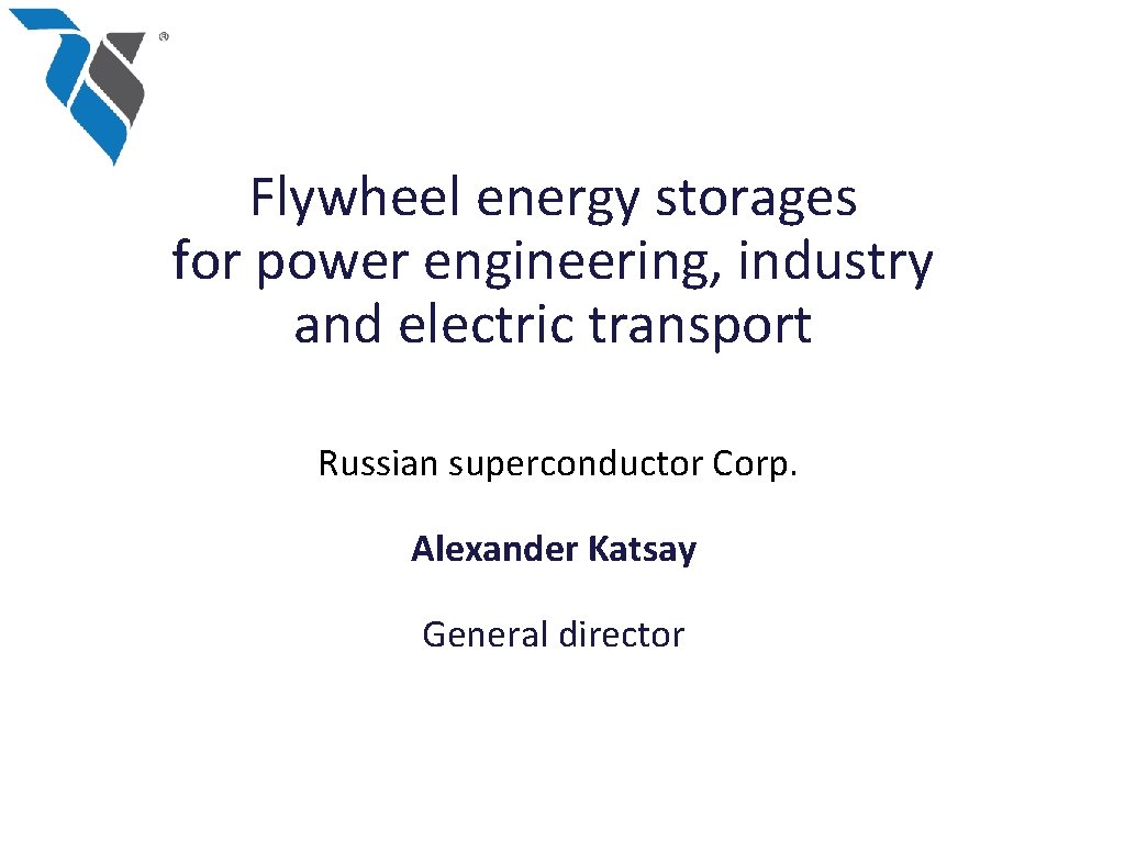 Flywheel energy storages for power engineering, industry and electric transport Russian superconductor Corp. Alexander