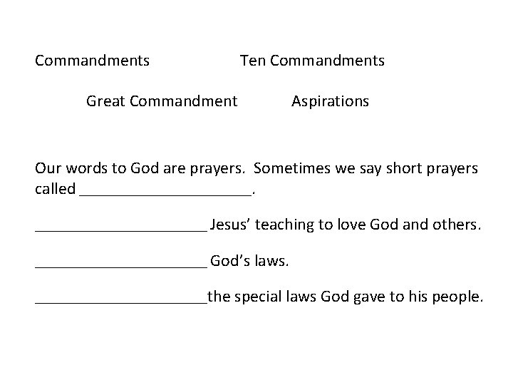 Commandments Ten Commandments Great Commandment Aspirations Our words to God are prayers. Sometimes we