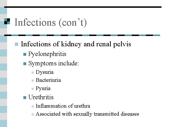 Infections (con’t) n Infections of kidney and renal pelvis Pyelonephritis n Symptoms include: n