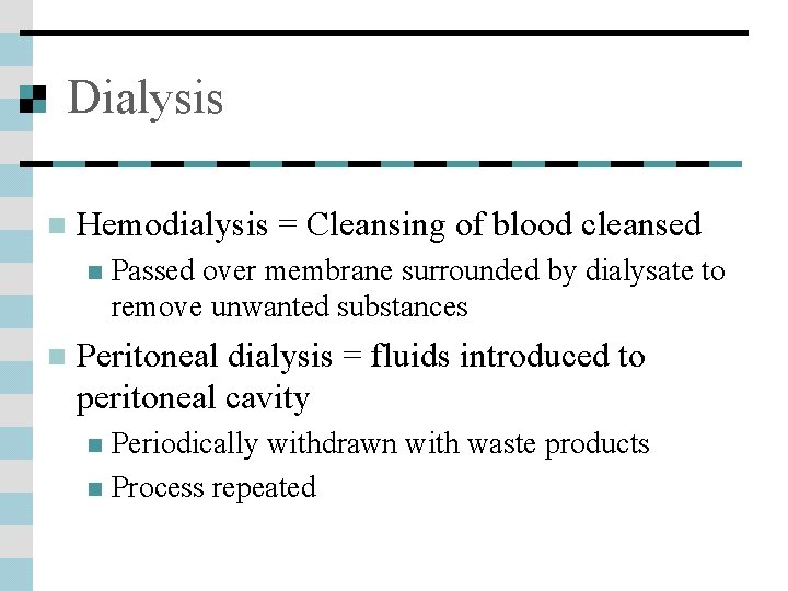 Dialysis n Hemodialysis = Cleansing of blood cleansed n n Passed over membrane surrounded