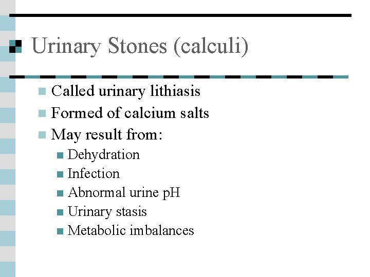 Urinary Stones (calculi) Called urinary lithiasis n Formed of calcium salts n May result