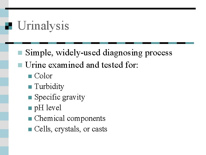 Urinalysis Simple, widely-used diagnosing process n Urine examined and tested for: n Color n