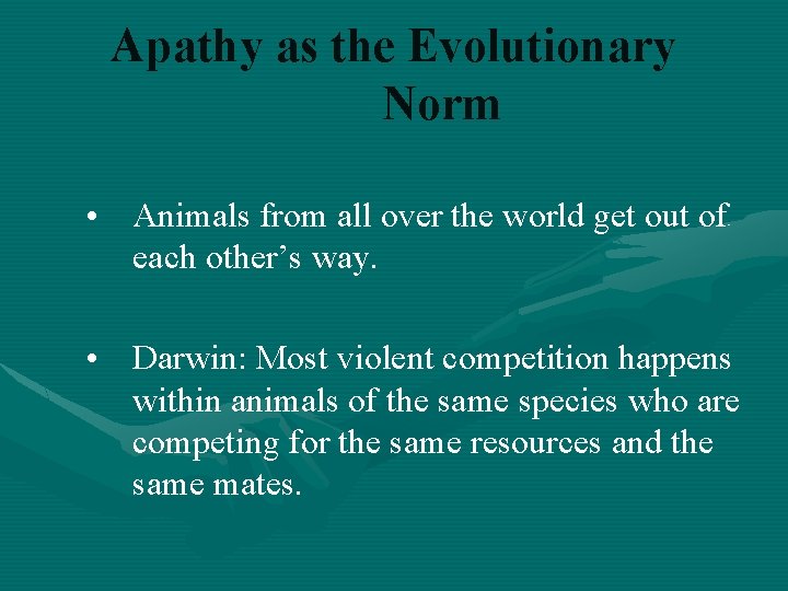 Apathy as the Evolutionary Norm • Animals from all over the world get out