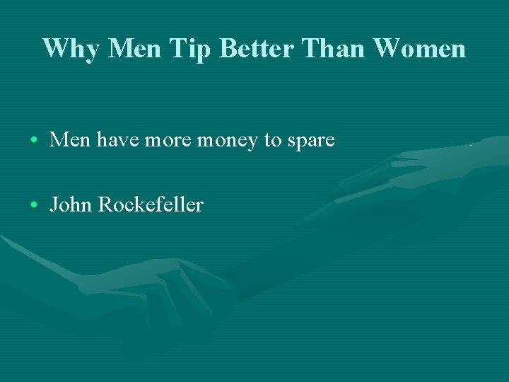 Why Men Tip Better Than Women • Men have more money to spare •