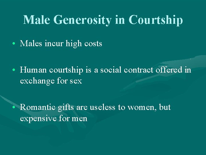 Male Generosity in Courtship • Males incur high costs • Human courtship is a