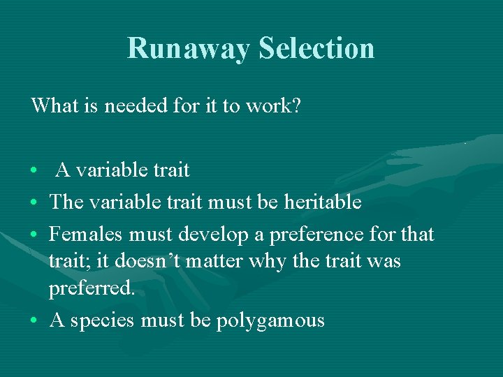 Runaway Selection What is needed for it to work? • • • A variable