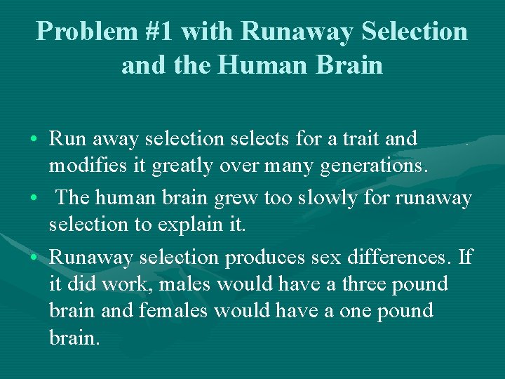 Problem #1 with Runaway Selection and the Human Brain • Run away selection selects