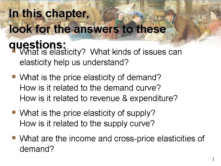 In this chapter, look for the answers to these questions: § What is elasticity? In this chapter, look for the answers to these questions: § What is elasticity?