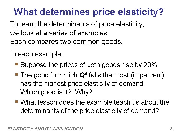 What determines price elasticity? To learn the determinants of price elasticity, we look at What determines price elasticity? To learn the determinants of price elasticity, we look at