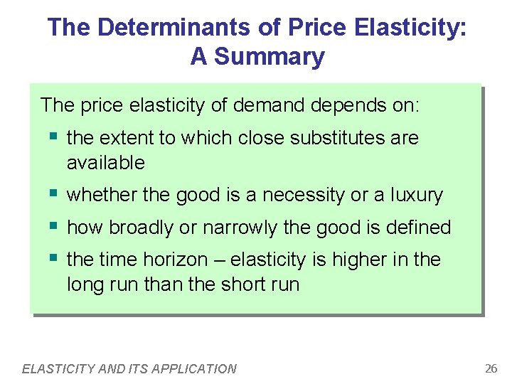 The Determinants of Price Elasticity: A Summary The price elasticity of demand depends on: The Determinants of Price Elasticity: A Summary The price elasticity of demand depends on:
