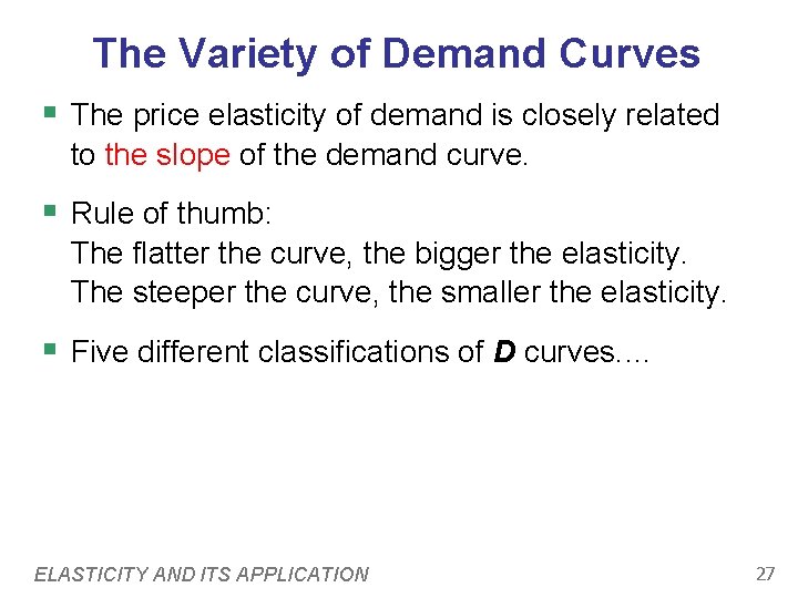 The Variety of Demand Curves § The price elasticity of demand is closely related The Variety of Demand Curves § The price elasticity of demand is closely related
