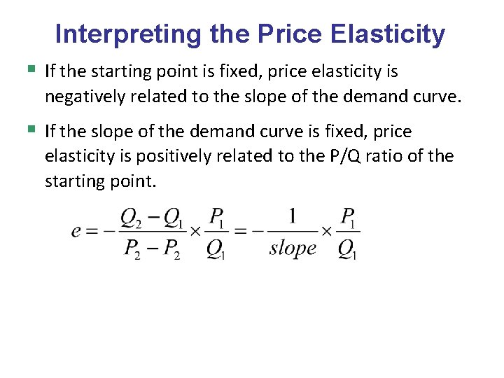 Interpreting the Price Elasticity § If the starting point is fixed, price elasticity is Interpreting the Price Elasticity § If the starting point is fixed, price elasticity is