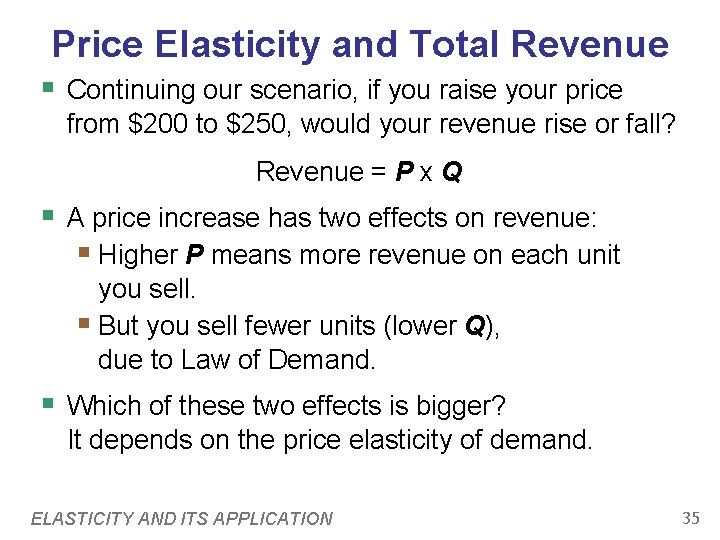 Price Elasticity and Total Revenue § Continuing our scenario, if you raise your price Price Elasticity and Total Revenue § Continuing our scenario, if you raise your price