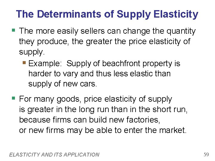 The Determinants of Supply Elasticity § The more easily sellers can change the quantity The Determinants of Supply Elasticity § The more easily sellers can change the quantity