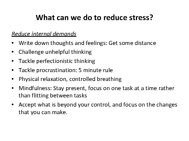 What can we do to reduce stress? Reduce internal demands • Write down thoughts