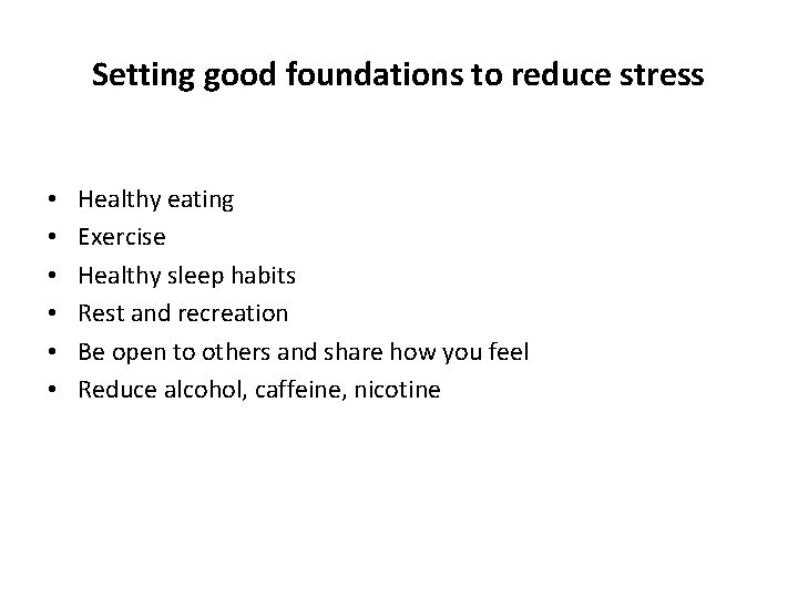 Setting good foundations to reduce stress • • • Healthy eating Exercise Healthy sleep