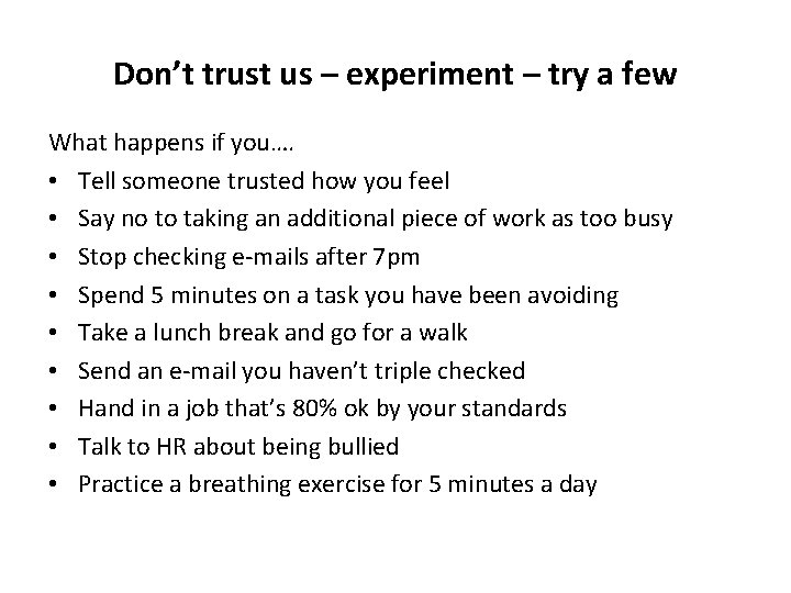 Don’t trust us – experiment – try a few What happens if you…. •