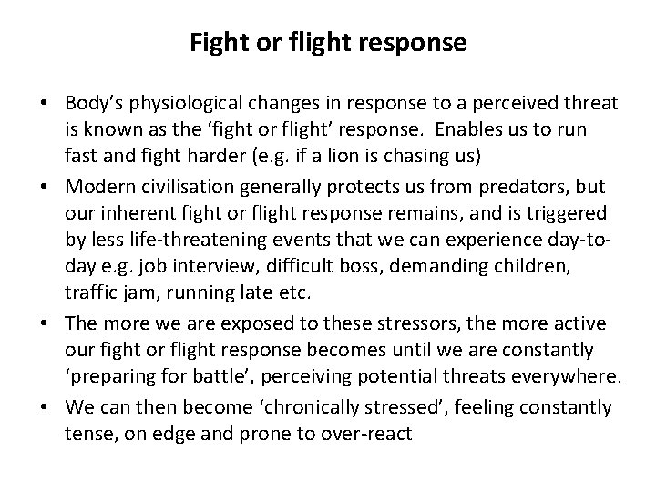 Fight or flight response • Body’s physiological changes in response to a perceived threat