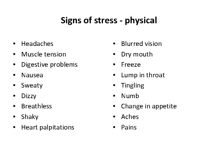 Signs of stress - physical • • • Headaches Muscle tension Digestive problems Nausea