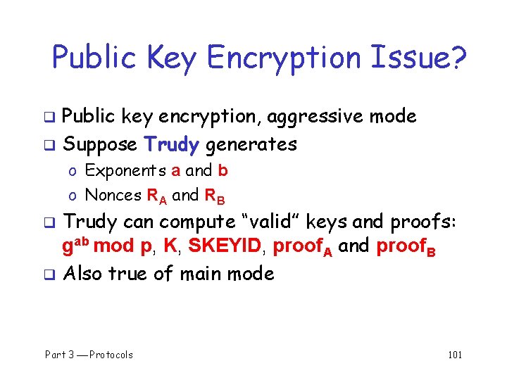 Public Key Encryption Issue? Public key encryption, aggressive mode q Suppose Trudy generates q