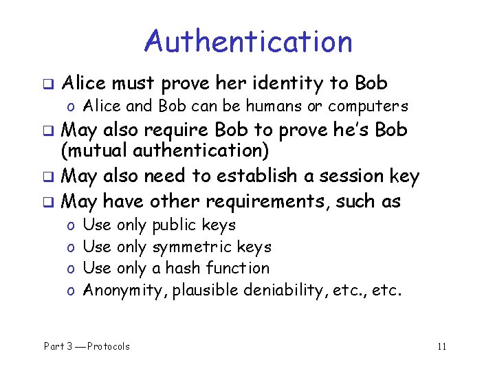 Authentication q Alice must prove her identity to Bob o Alice and Bob can