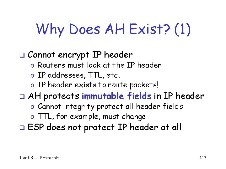 Why Does AH Exist? (1) q Cannot encrypt IP header o Routers must look