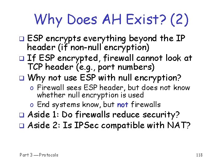 Why Does AH Exist? (2) ESP encrypts everything beyond the IP header (if non-null