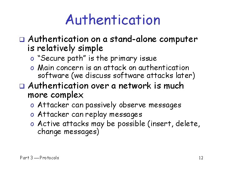 Authentication q Authentication on a stand-alone computer is relatively simple o “Secure path” is