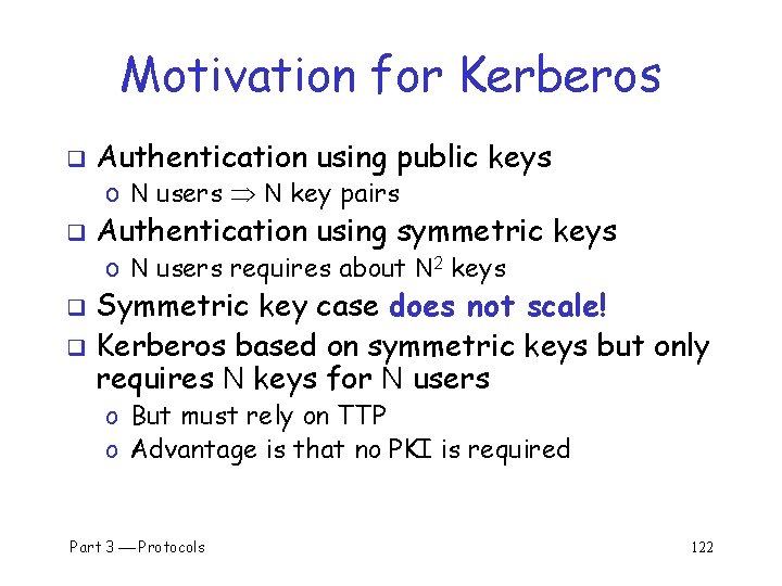 Motivation for Kerberos q Authentication using public keys o N users N key pairs