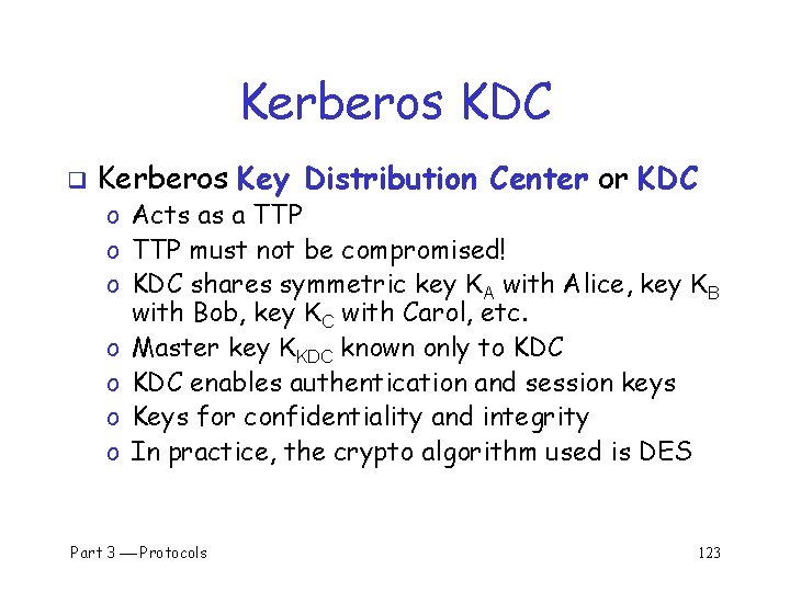 Kerberos KDC q Kerberos Key Distribution Center or KDC o Acts as a TTP