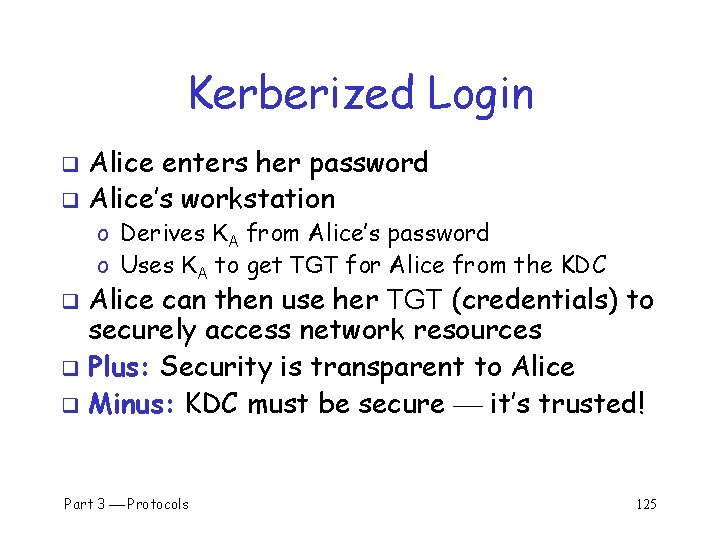 Kerberized Login Alice enters her password q Alice’s workstation q o Derives KA from