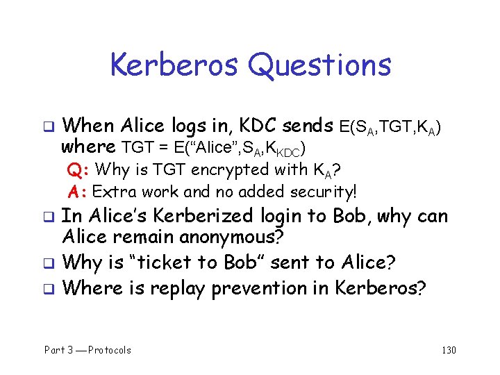 Kerberos Questions q When Alice logs in, KDC sends E(SA, TGT, KA) where TGT
