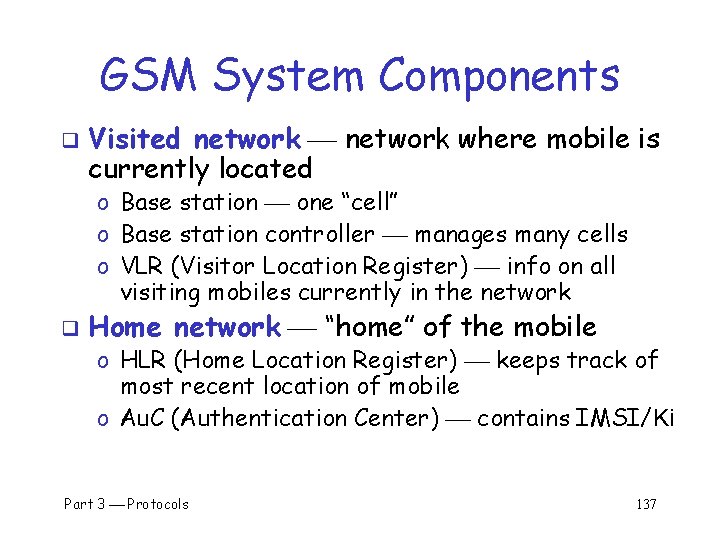 GSM System Components q Visited network where mobile is currently located o Base station