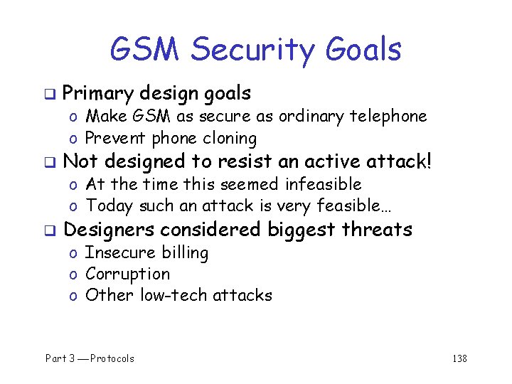 GSM Security Goals q Primary design goals o Make GSM as secure as ordinary