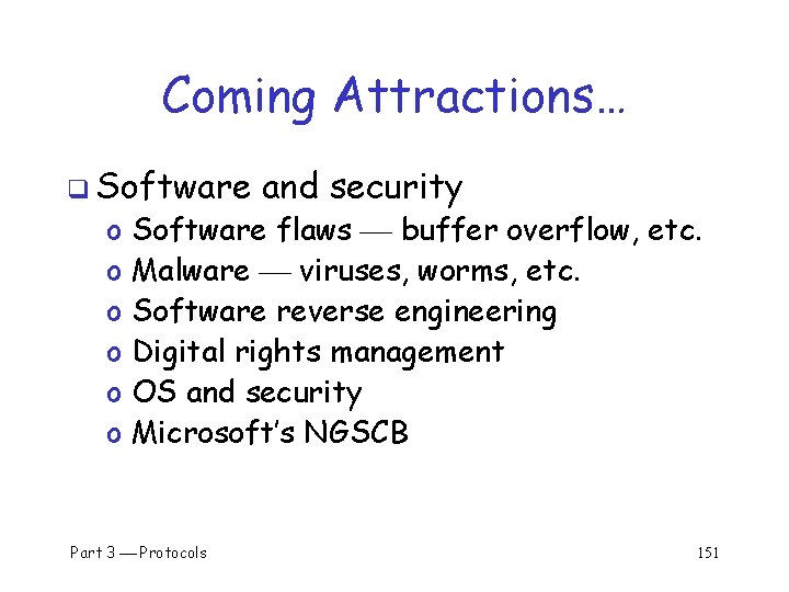 Coming Attractions… q Software o o o and security Software flaws buffer overflow, etc.