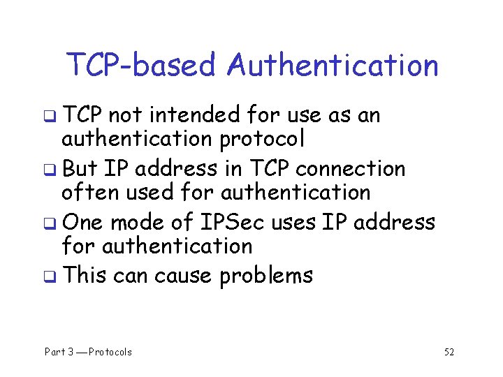 TCP-based Authentication q TCP not intended for use as an authentication protocol q But