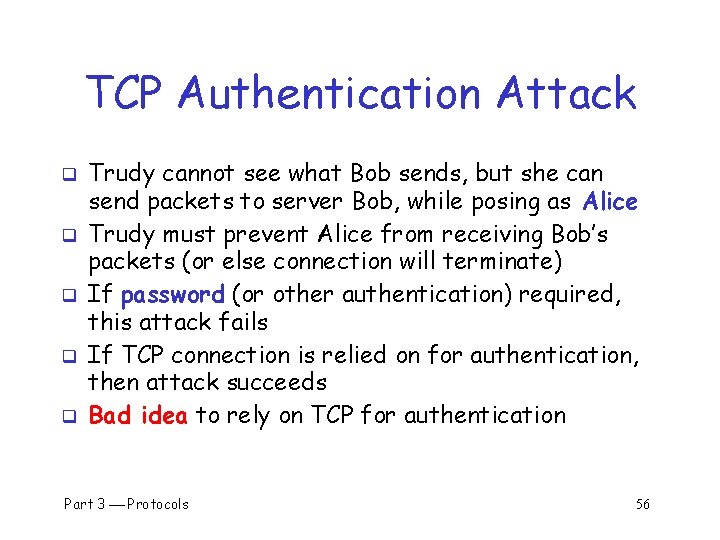 TCP Authentication Attack q q q Trudy cannot see what Bob sends, but she