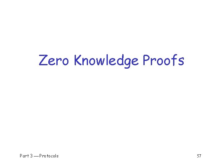 Zero Knowledge Proofs Part 3 Protocols 57 