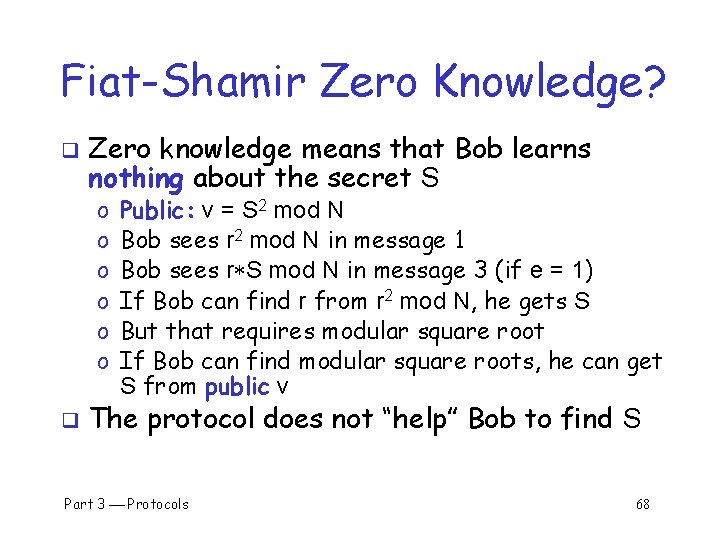 Fiat-Shamir Zero Knowledge? q Zero knowledge means that Bob learns nothing about the secret