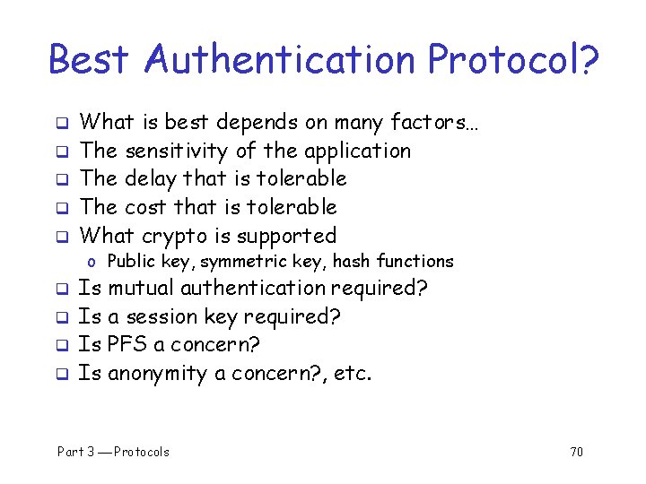 Best Authentication Protocol? q q q What is best depends on many factors… The