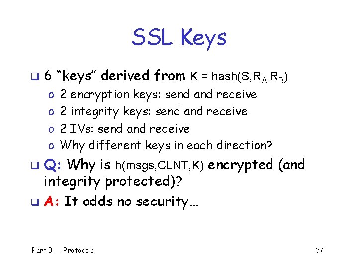 SSL Keys q 6 “keys” derived from K = hash(S, RA, RB) o o