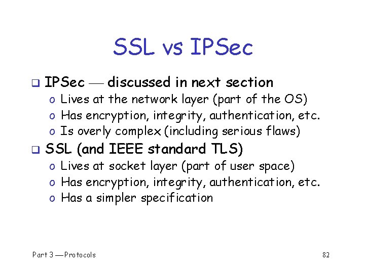 SSL vs IPSec q IPSec discussed in next section o Lives at the network