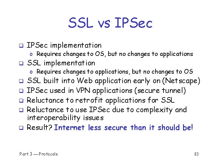 SSL vs IPSec q IPSec implementation o Requires changes to OS, but no changes