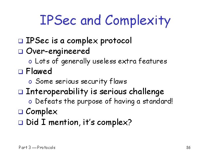 IPSec and Complexity IPSec is a complex protocol q Over-engineered q o Lots of