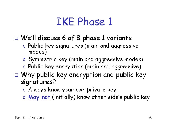 IKE Phase 1 q We’ll discuss 6 of 8 phase 1 variants o Public