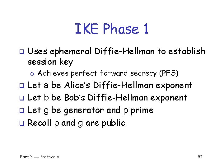 IKE Phase 1 q Uses ephemeral Diffie-Hellman to establish session key o Achieves perfect